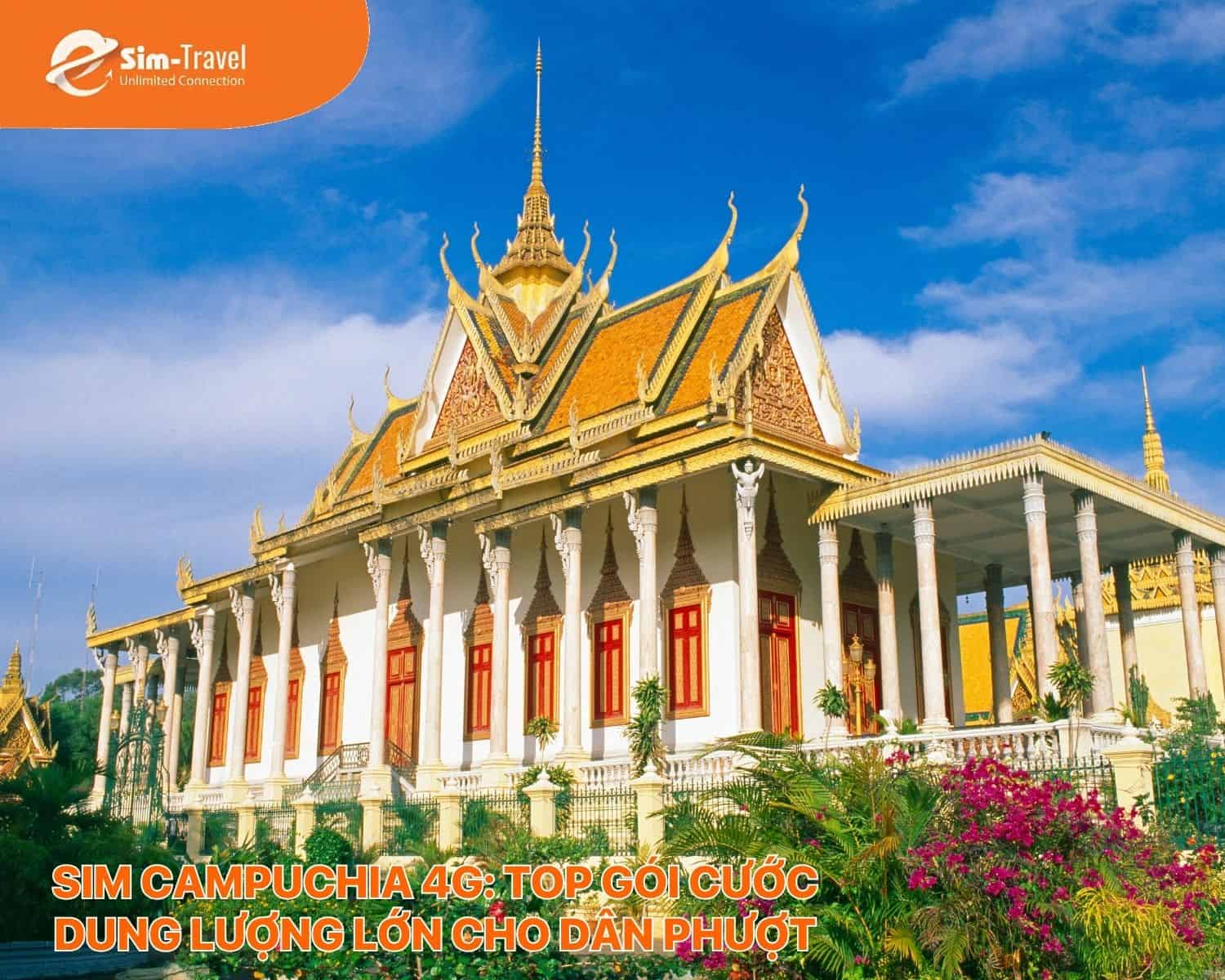 Sim Campuchia 4G: Top gói cước dung lượng lớn cho dân phượt