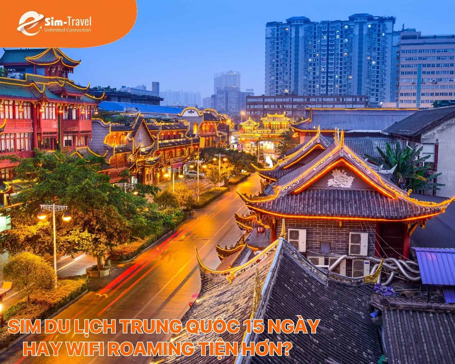Sim du lịch Trung Quốc 15 ngày hay wifi roaming tiện hơn?