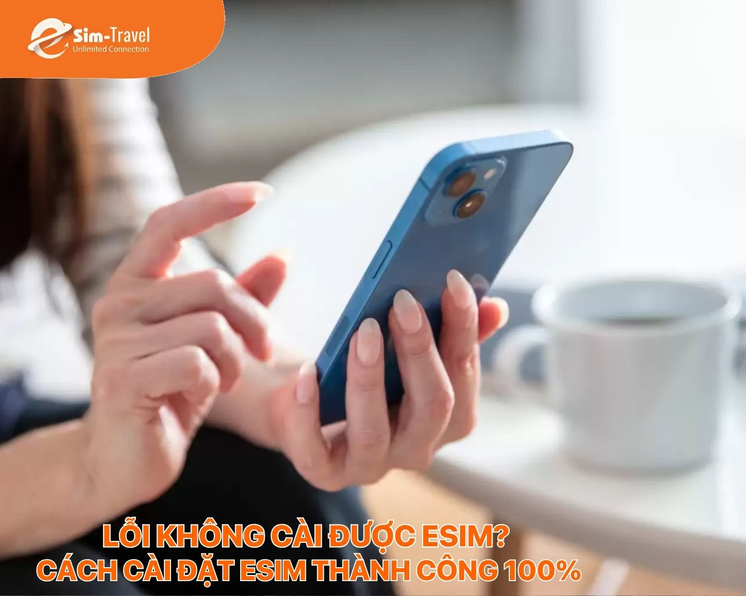 Lỗi không cài được eSIM? Cách cài đặt eSIM thành công 100%