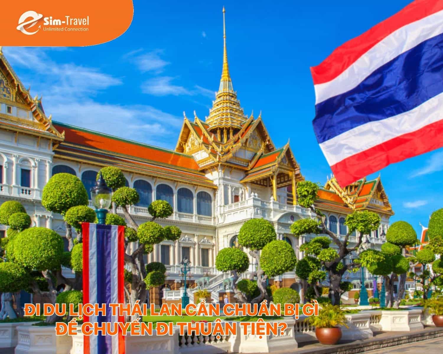Đi du lịch Thái Lan cần chuẩn bị gì để chuyến đi thuận tiện?