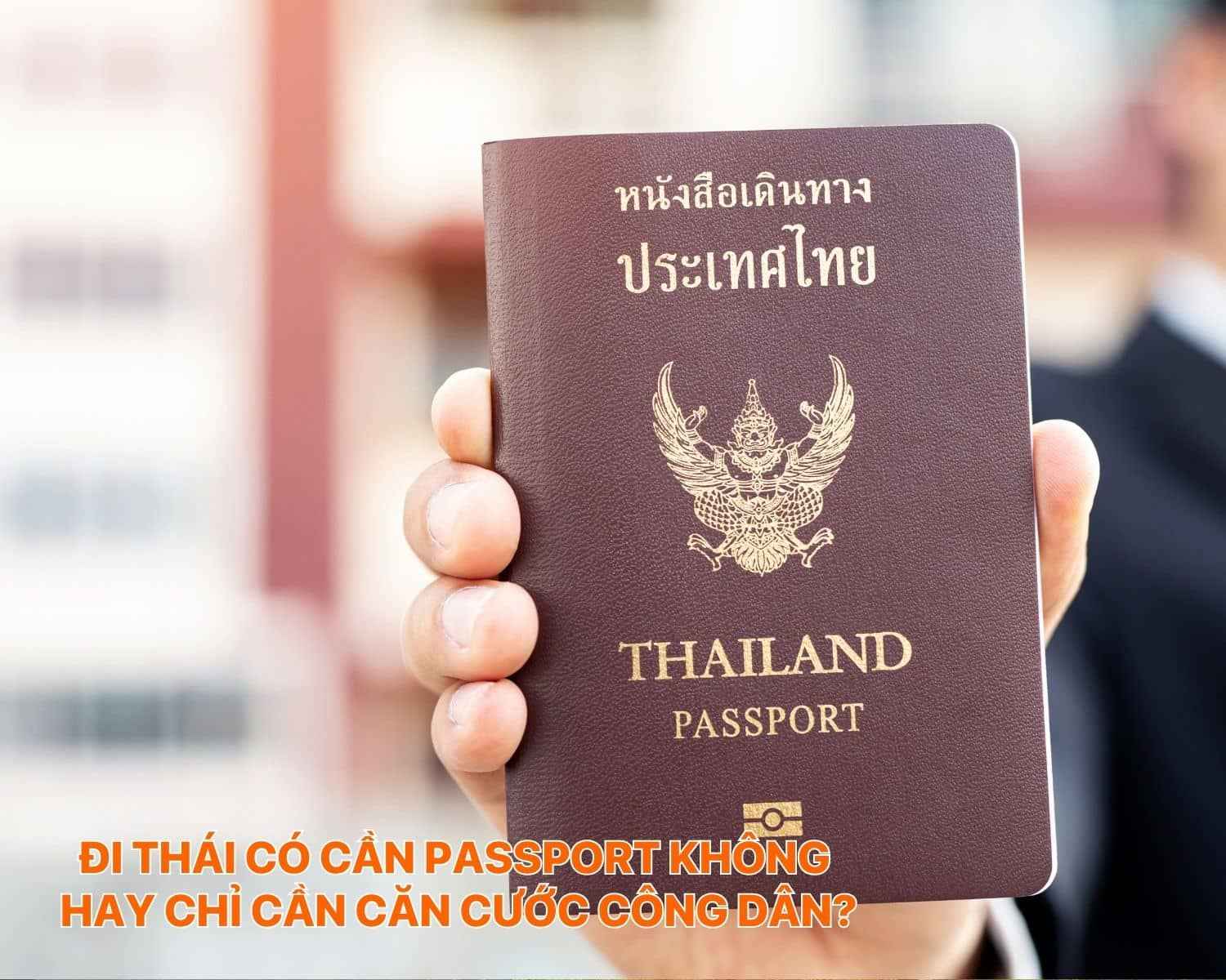 Đi Thái có cần passport không hay chỉ cần căn cước công dân?