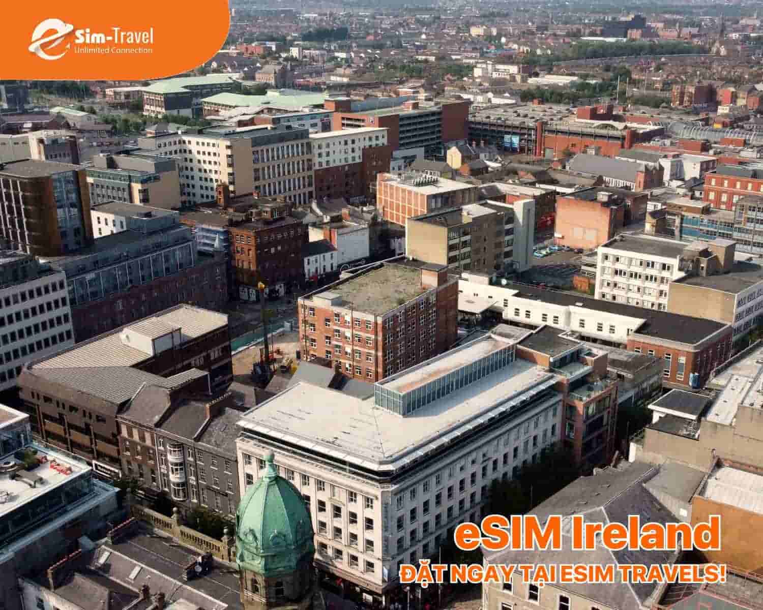 ESIM TRAVELS hợp t&aacute;c c&aacute;c mạng lớn, đảm bảo t&iacute;n hiệu mạnh từ Dublin đến v&ugrave;ng xa x&ocirc;i.