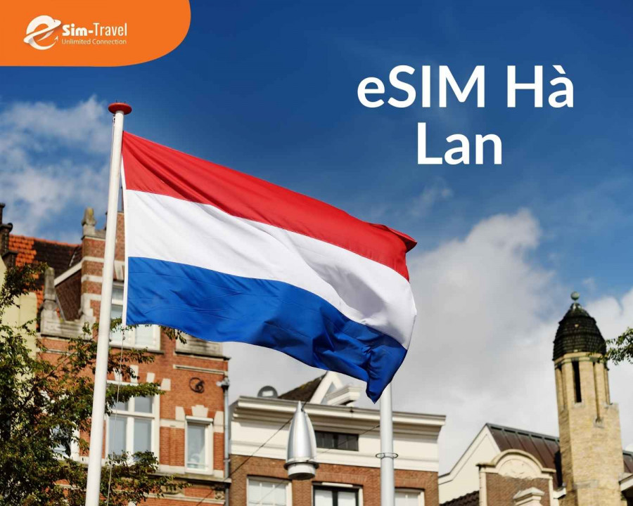 Lý do nên chọn eSIM Netherlands khi du lịch Hà Lan