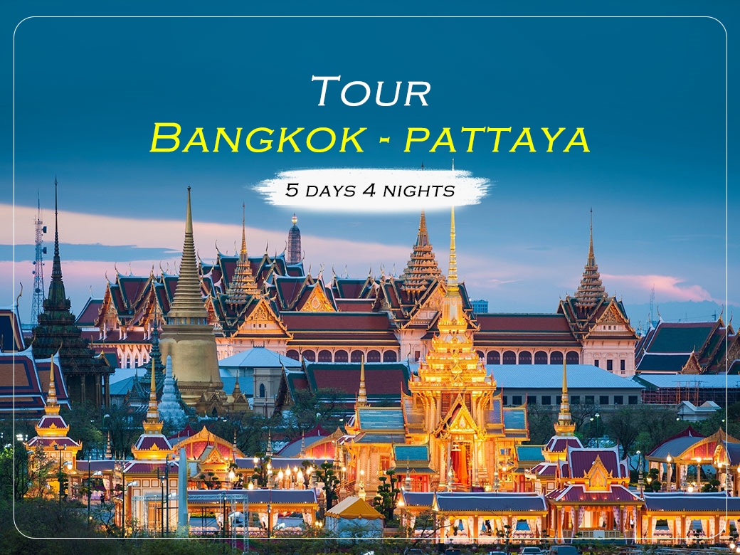 Phiêu lưu khám phá Bangkok – Pattaya: Du lịch Thái Lan 5 ngày 4 đêm