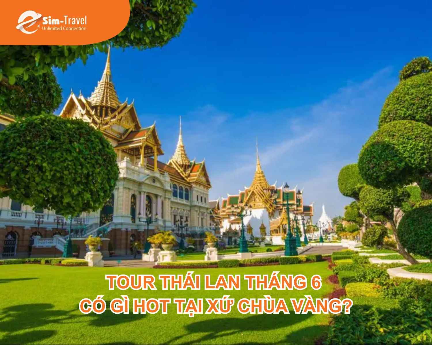 Tour Thái Lan tháng 6: Có gì hot tại xứ Chùa Vàng?