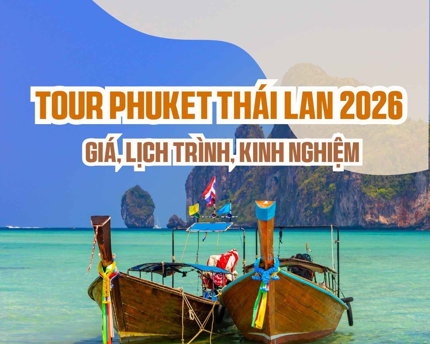Tour Phuket Thái Lan 2026 | Giá, Lịch Trình, Kinh Nghiệm